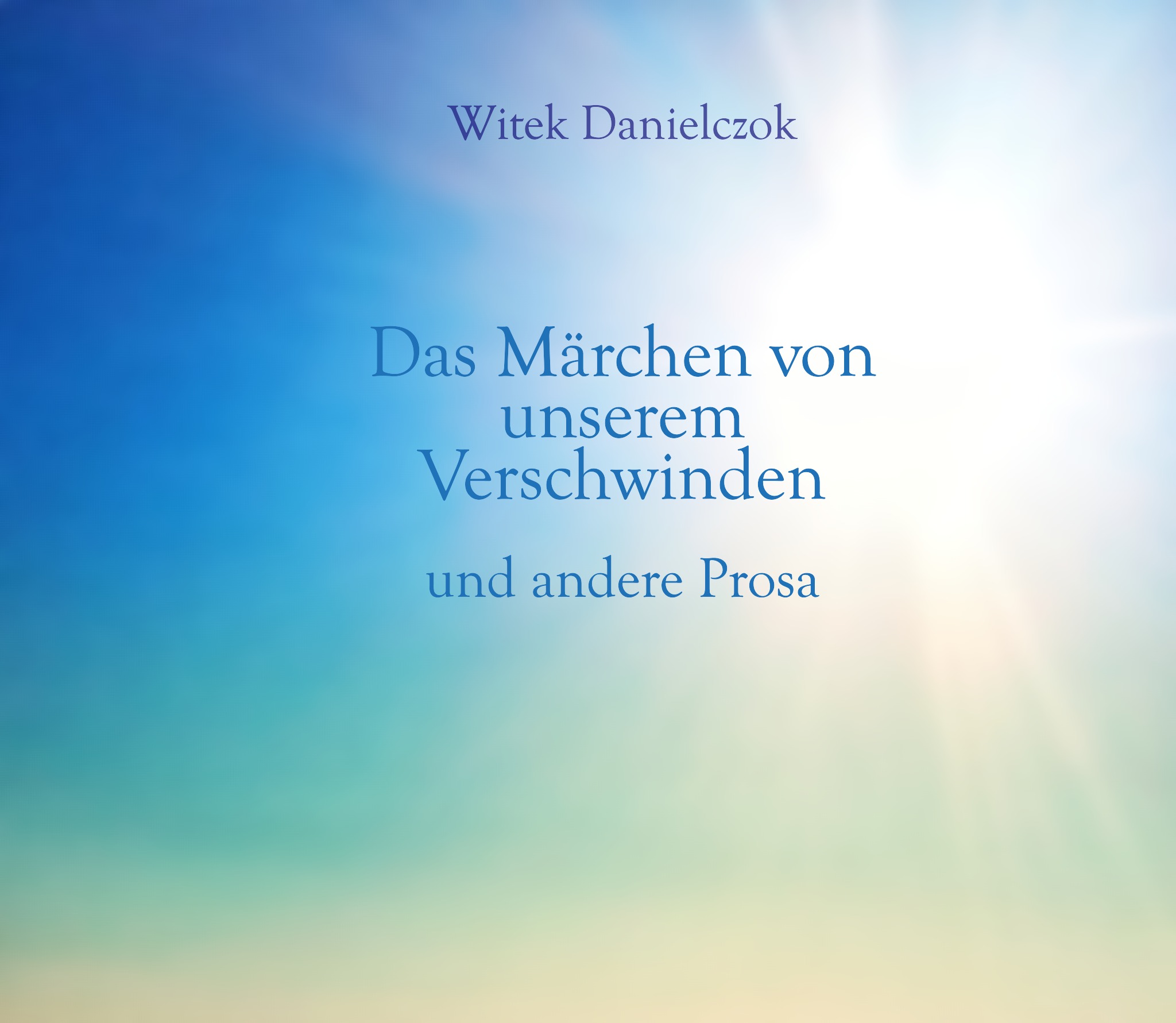 zeitmaul_verlag_Titel3_Maerchen_von_unserem_Verschwinden_2 Abdruck des Buchtitels "Das Märchen von unserem Verschwinden und andere Prosa" von Witek Danielczok (ZEITMAUL-Verlag Bochum)